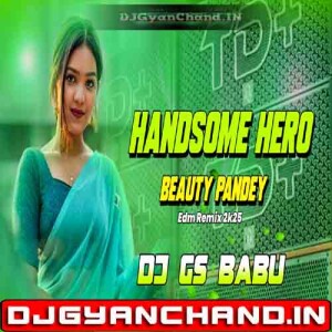 Handsome Hero Beauty Pandey Super Edm Remix - Dj Gs Babu Maruti Nagar